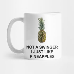 not a swinger i just like pineapples Mug